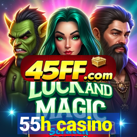 55h casino